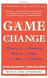 Game Change: Obama and the Clintons, McCain and Palin, and the Race of a Lifetime