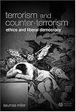 Terrorism and Counter-Terrorism: Ethics and Liberal Democracy (Blackwell Public Philosophy Series)