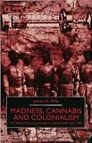 Madness, Cannabis and Colonialism: The 'Native Only' Lunatic Asylums of British India, 1857-1900