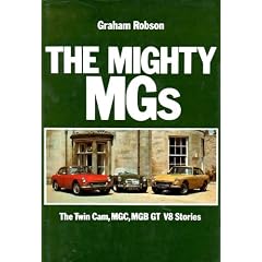 The Mighty MGs. The Twin-Cam, MGC, MGB GT V8 Stories