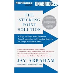 The Sticking Point Solution: 9 Ways to Move Your Business From Stagnation to Stunning Growth In Tough Economic Times