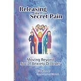 releasing the secret pain moving beyond social anxiety disorder