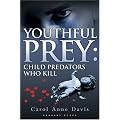 Youthful Prey: Child Predators Who Kill: 1