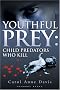 Youthful Prey: Child Predators Who Kill: 1