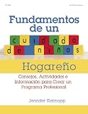 Elementos de un Cuidado de Ninos Hogareno: Consejos, actividades e Informacion para Crear un Programa Profesional (Spanish Edition)