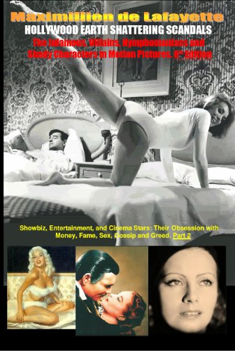 Hollywood's Earth Shattering Scandals: The infamous, villains, nymphomaniacs and shady character in motion pictures. 8th Edition. Book/Part 2. (Showbiz Entertainment And Cinema Stars obsession w)