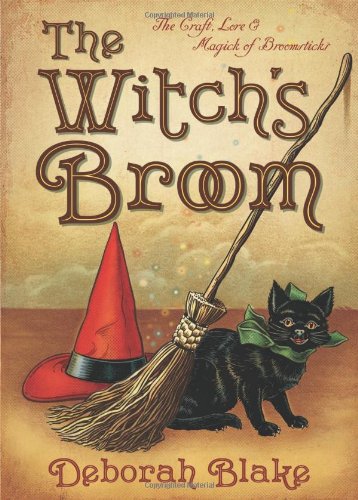 The Witch's Broom: The Craft, Lore & Magick of Broomsticks (The Witch's Tools Series)