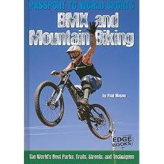 BMX and Mountain Biking: The World's Best Parks, Trails, Streets, and Techniques