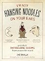 I'm Not Hanging Noodles on Your Ears and Other Intriguing Idioms From Around the World