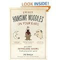 I'm Not Hanging Noodles on Your Ear and Other Intriguing Idioms from Around the World