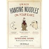 I'm Not Hanging Noodles on Your Ears and Other Intriguing Idioms From Around the Worldby Jag Bhalla