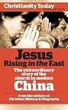 Jesus Rising in the East: The Extraordinary Story of the Church in Modern China