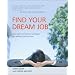 Find Your Dream Job: True stories and proven strategies for getting a job you love