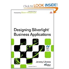 Designing Silverlight Business Applications: Best Practices for Using Silverlight Effectively in the Enterprise (Microsoft .NET Development Series)