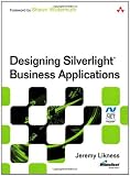 Designing Silverlight Business Applications: Best Practices for Using Silverlight Effectively in the Enterprise (Microsoft .NET Development Series) Designing Silverlight Business Applications: Best Practices for Using Silverlight Effectively in the Enterprise (Microsoft .NET Development Series)