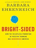 Bright-Sided: How the Relentless Promotion of Positive Thinking Has Undermined America (Thorndike Press Large Print Nonfiction Series)