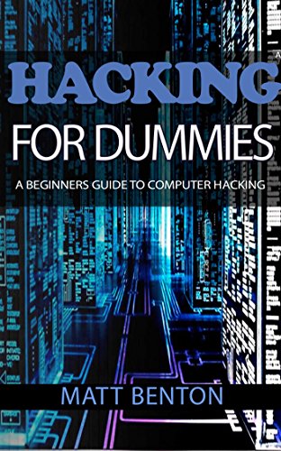 Computer Hacking: A beginners guide to computer hacking (hacking, how to hack, hacking exposed, hacking system, hacking for dummies, hacking guide, security ... Computer Bugs, internet skills Book 2), by Matt Benton