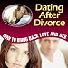 Dating After Divorce - How to Bring Back Love and Sex