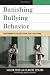 Banishing Bullying Behavior: Transforming the Culture of Pain, Rage, and Revenge
