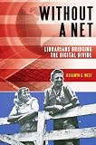 Without a Net: Librarians Bridging the Digital Divide