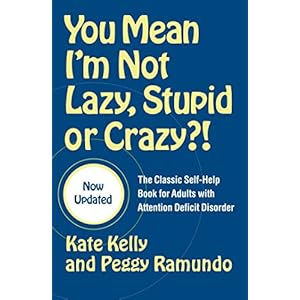 You Mean I'm Not Lazy, Stupid or Crazy?!: The Classic Self-Help Book for Adults with Attention Deficit Disorder