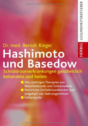 Produkt-Bild: Hashimoto und Basedow: Schilddr&uuml;senerkrankungen ganzheitlich behandeln und heilen