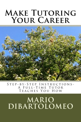 make tutoring your career step by step instructions a full time tutor teaches you how