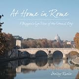 At Home in Rome: A Blogger's-Eye View of the Eternal City