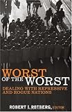Worst of the Worst: Dealing With Repressive and Rogue Nations