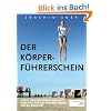 Der K�rperf�hrerschein: Lerne, was der K�rper braucht, damit du von ihm nehmen kannst, was du brauchst