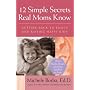 12 Simple Secrets Real Moms Know: Getting Back to Basics and Raising Happy Kids