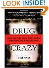 Drug Crazy : How We Got into This Mess and How We Can Get Out