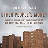 Other People's Money: Inside the Housing Crisis and the Demise of the Greatest Real Estate Deal Ever Made