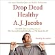 Drop Dead Healthy: One Man's Humble Quest for Bodily Perfection