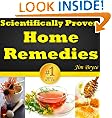 Scientifically Proven Home Remedies (UPDATED): Top 18 Home Remedies For Treating The Most Common Illnesses. Discover The Best Home Remedies For Headaches, Acne, Diarrhea, Sore Throat, Nausea And More!