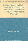 Tin in antiquity : its mining and trade throughout the ancient world with particular reference to Cornwall