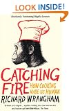 Catching Fire: How Cooking Made Us Human