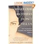 WHAT OUR MOTHERS DIDN'T TELL US: Why Happiness Eludes the Modern Woman