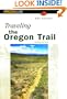 Traveling the Oregon Trail, 2nd (Historic Trail Guide Series)