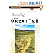 Traveling the Oregon Trail, 2nd (Historic Trail Guide Series)