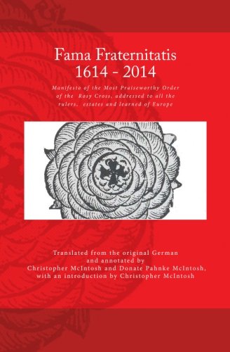 Fama Fraternitatis (engl): Manifesto of the Most Praiseworthy Order of the  Rosy Cross, addressed to all the rulers,  estates and learned of Europe