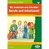 Wir entdecken und erkunden: Berufe und Arbeitswelt: Berufswelt gestern und heute - Grundwissen und Zusammenh�nge (3. und 4. Klasse)