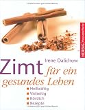 Produkt-Bild: Zimt f&uuml;r ein gesundes Leben: Heilkr&auml;ftig ? Vielseitig ? K&ouml;stlich ? Rezepte