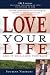 Love Your Life and It Will Love You Back