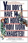 You Don't Have to Go Home from Work Exhausted!: A Program to Bring Joy, Energy, and Balance to Your Life