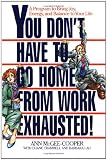 You Don't Have to Go Home from Work Exhausted!: A Program to Bring Joy, Energy, and Balance to Your Life