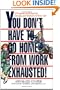 You Don't Have to Go Home from Work Exhausted!: A Program to Bring Joy, Energy, and Balance to Your Life