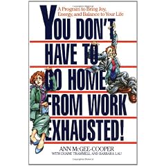 You Don't Have to Go Home from Work Exhausted!: A Program to Bring Joy, Energy, and Balance to Your Life