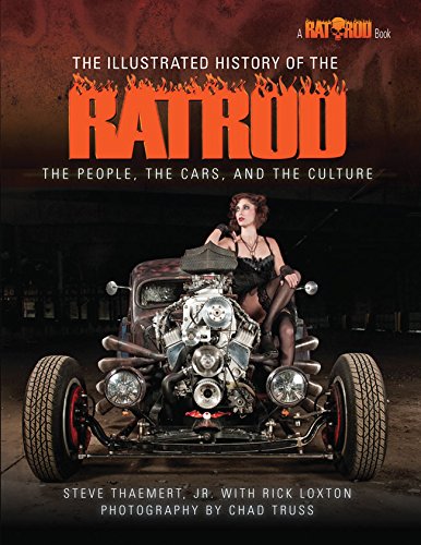 The Illustrated History of the Rat Rod: The People, the Cars, and the Culture