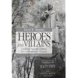 Heroes and Villains: Creating National History in Contemporary Ukraine